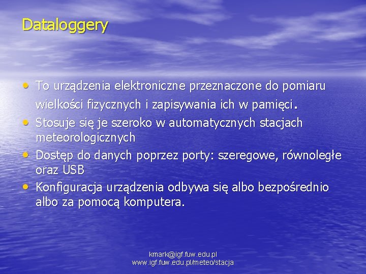 Dataloggery • To urządzenia elektroniczne przeznaczone do pomiaru • • • wielkości fizycznych i