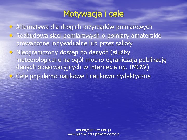 Motywacja i cele • Alternatywa dla drogich przyrządów pomiarowych • Rozbudowa sieci pomiarowych o