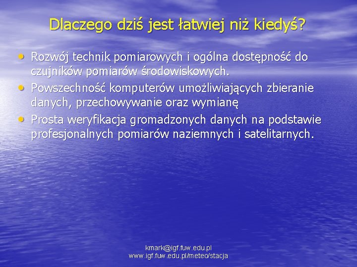 Dlaczego dziś jest łatwiej niż kiedyś? • Rozwój technik pomiarowych i ogólna dostępność do