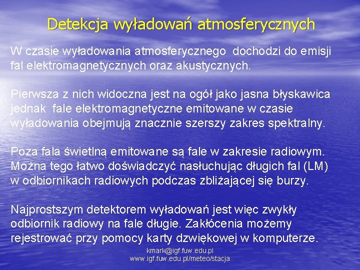 Detekcja wyładowań atmosferycznych W czasie wyładowania atmosferycznego dochodzi do emisji fal elektromagnetycznych oraz akustycznych.