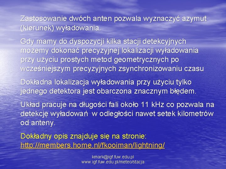 Zastosowanie dwóch anten pozwala wyznaczyć azymut (kierunek) wyładowania. Gdy mamy do dyspozycji kilka stacji