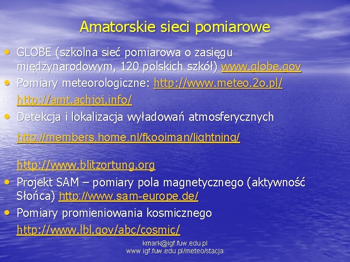 Amatorskie sieci pomiarowe • GLOBE (szkolna sieć pomiarowa o zasięgu • • międzynarodowym, 120