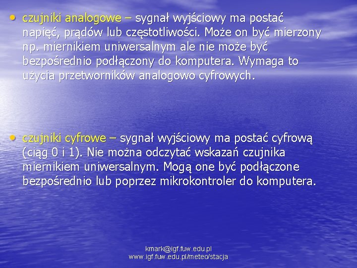  • czujniki analogowe – sygnał wyjściowy ma postać napięć, prądów lub częstotliwości. Może