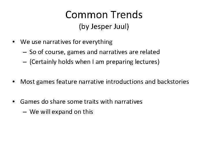 Common Trends (by Jesper Juul) • We use narratives for everything – So of