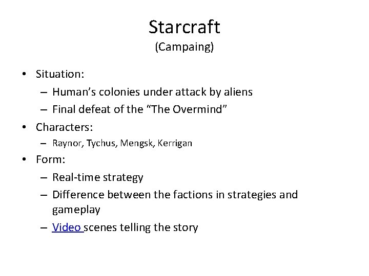 Starcraft (Campaing) • Situation: – Human’s colonies under attack by aliens – Final defeat