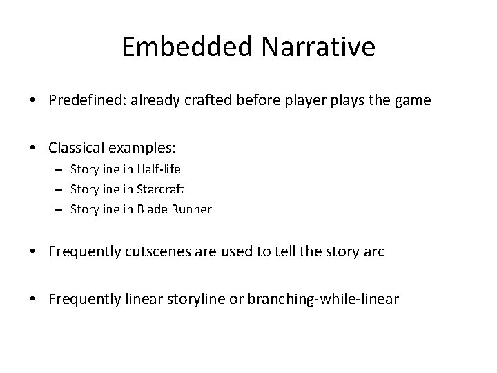 Embedded Narrative • Predefined: already crafted before player plays the game • Classical examples: