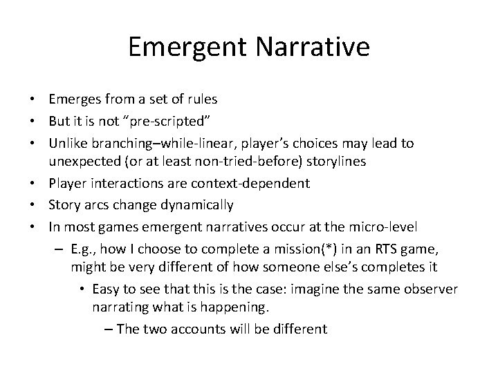 Emergent Narrative • Emerges from a set of rules • But it is not