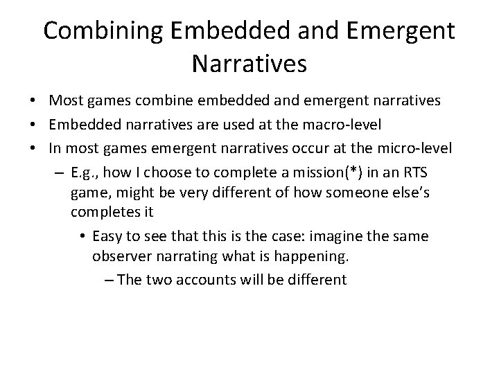 Combining Embedded and Emergent Narratives • Most games combine embedded and emergent narratives •