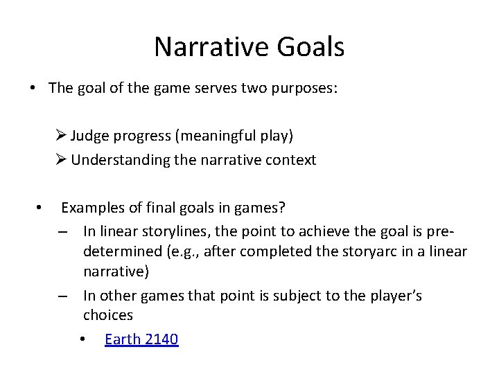 Narrative Goals • The goal of the game serves two purposes: Ø Judge progress