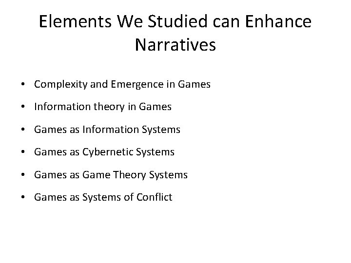 Elements We Studied can Enhance Narratives • Complexity and Emergence in Games • Information