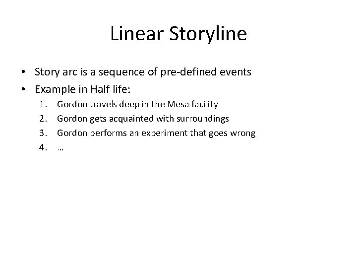 Linear Storyline • Story arc is a sequence of pre-defined events • Example in