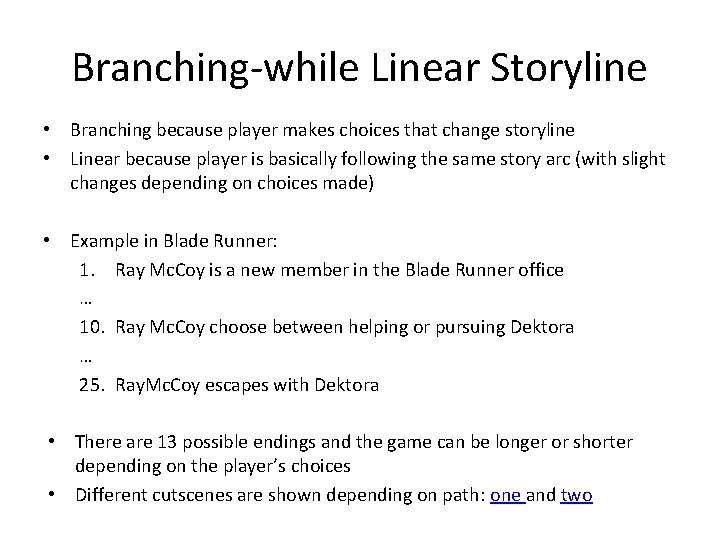 Branching-while Linear Storyline • Branching because player makes choices that change storyline • Linear