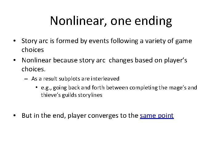 Nonlinear, one ending • Story arc is formed by events following a variety of