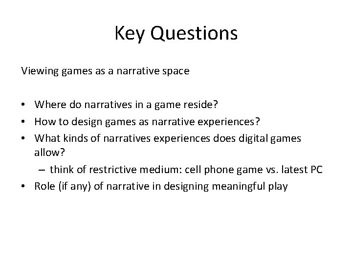 Key Questions Viewing games as a narrative space • Where do narratives in a