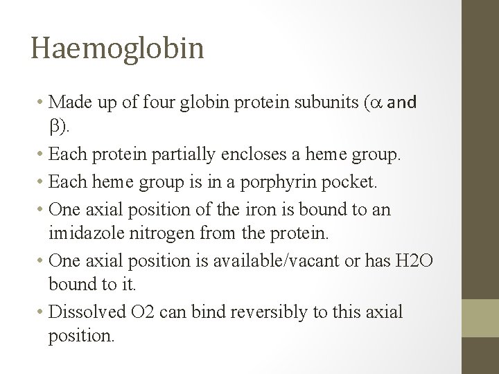 Haemoglobin • Made up of four globin protein subunits ( and ). • Each