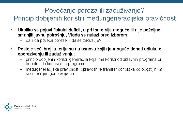Povećanje poreza ili zaduživanje? Princip dobijenih koristi i međungeneracijska pravičnost • Ukoliko se pojavi