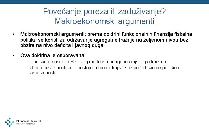 Povećanje poreza ili zaduživanje? Makroekonomski argumenti • Makroekonomski argumenti: prema doktrini funkcionalnih finansija fiskalna