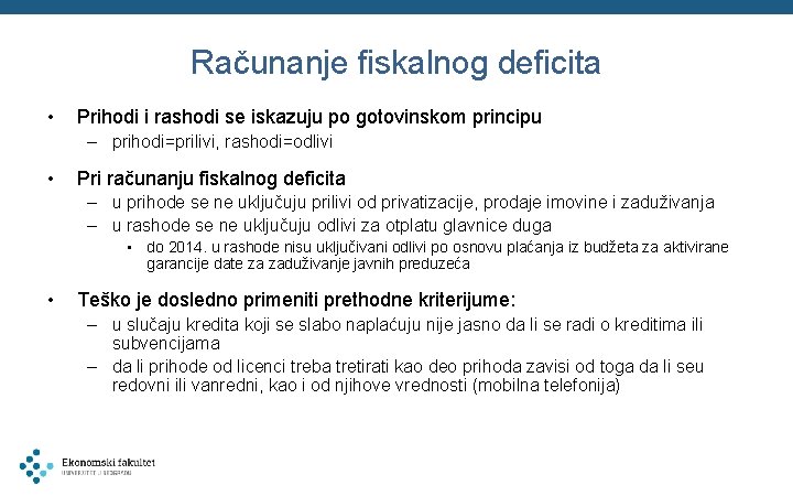 Računanje fiskalnog deficita • Prihodi i rashodi se iskazuju po gotovinskom principu – prihodi=prilivi,