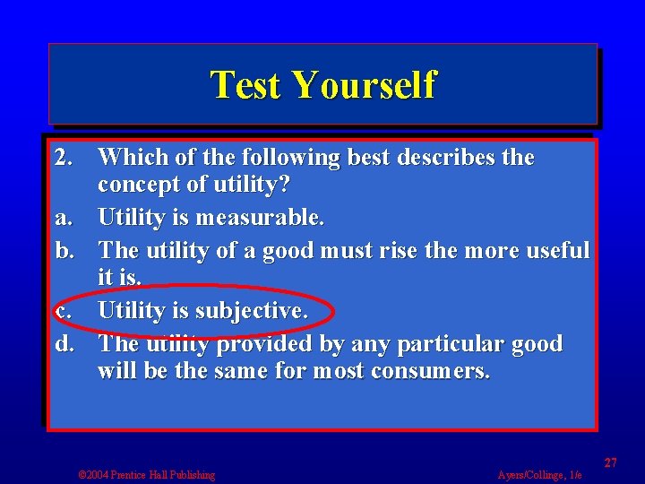 Test Yourself 2. Which of the following best describes the concept of utility? a.