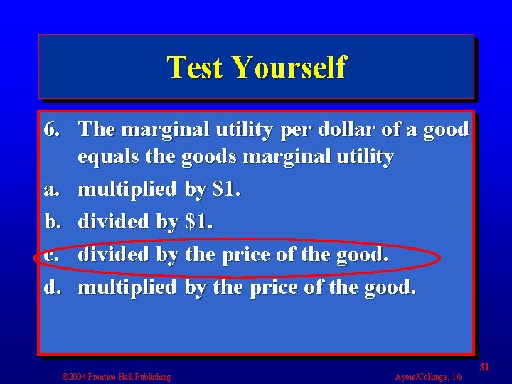 Test Yourself 6. The marginal utility per dollar of a good equals the goods