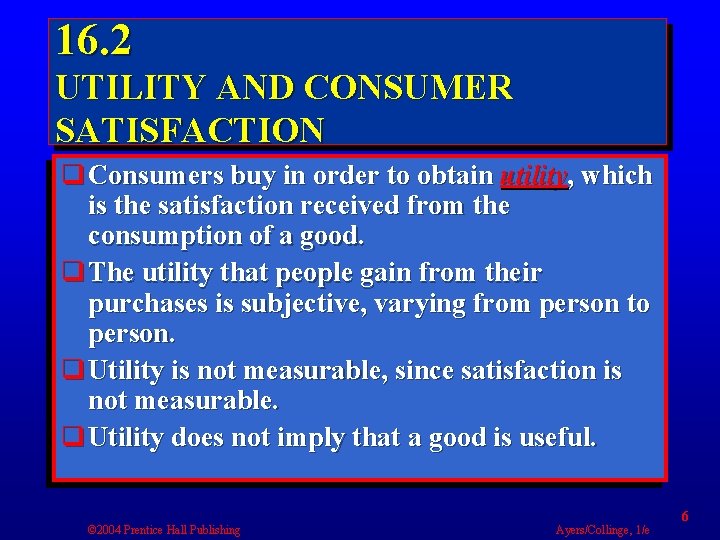 16. 2 UTILITY AND CONSUMER SATISFACTION q Consumers buy in order to obtain utility,
