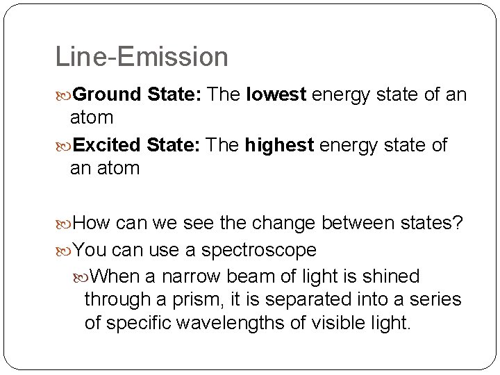 Line-Emission Ground State: The lowest energy state of an atom Excited State: The highest