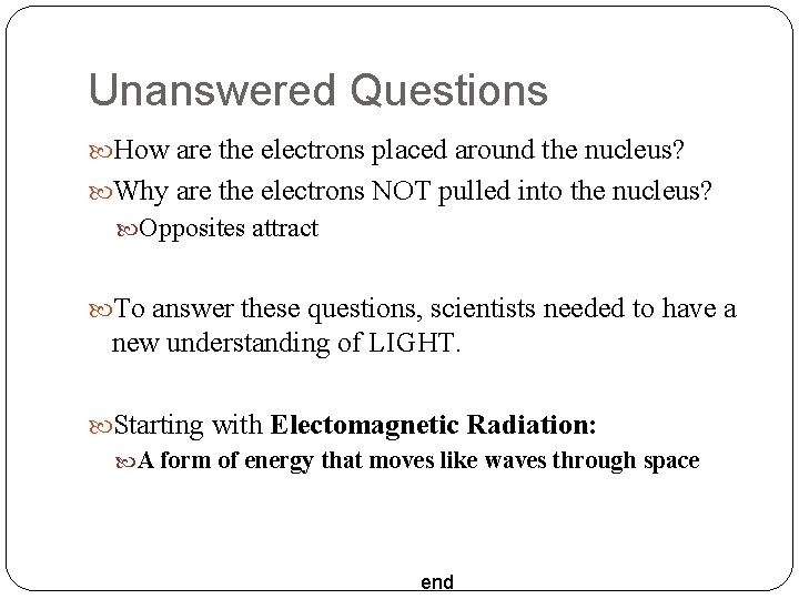 Unanswered Questions How are the electrons placed around the nucleus? Why are the electrons