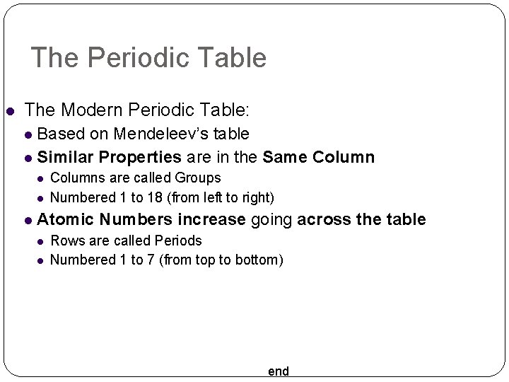 The Periodic Table The Modern Periodic Table: Based on Mendeleev’s table Similar Properties are