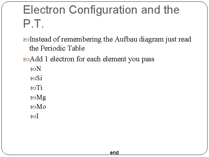 Electron Configuration and the P. T. Instead of remembering the Aufbau diagram just read