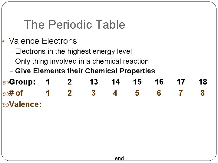 The Periodic Table • Valence Electrons – Electrons in the highest energy level –