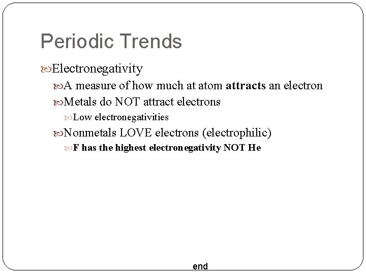 Periodic Trends Electronegativity A measure of how much at atom attracts an electron Metals