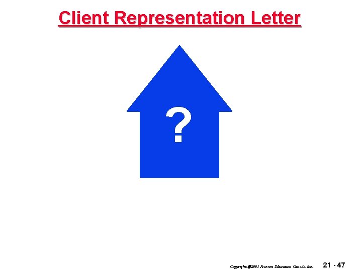 Client Representation Letter ? Copyright 2003 Pearson Education Canada Inc. 21 - 47 