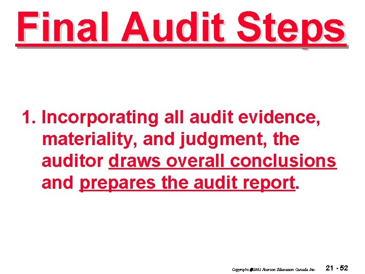 Final Audit Steps 1. Incorporating all audit evidence, materiality, and judgment, the auditor draws