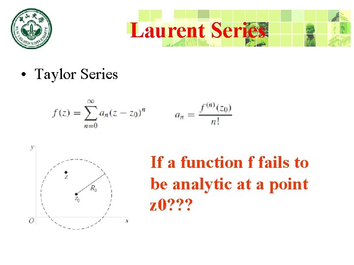 Laurent Series • Taylor Series If a function f fails to be analytic at