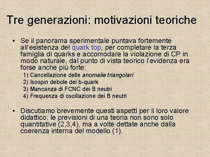 Tre generazioni: motivazioni teoriche • Se il panorama sperimentale puntava fortemente all’esistenza del quark