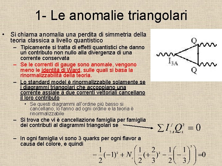 1 - Le anomalie triangolari • Si chiama anomalia una perdita di simmetria della
