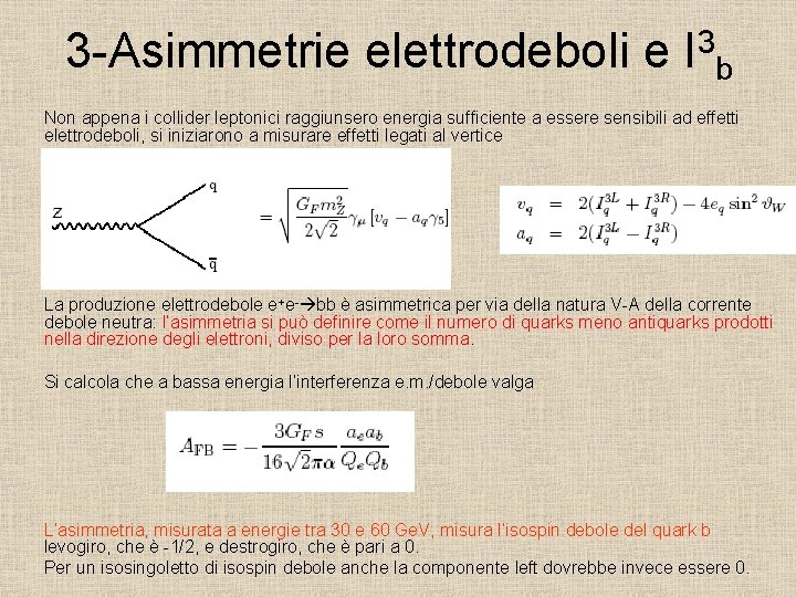 3 -Asimmetrie elettrodeboli e I 3 b Non appena i collider leptonici raggiunsero energia