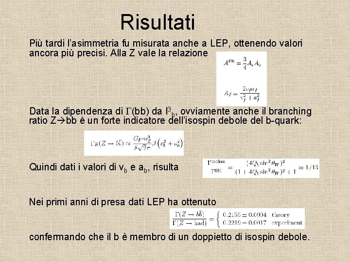 Risultati Più tardi l’asimmetria fu misurata anche a LEP, ottenendo valori ancora più precisi.