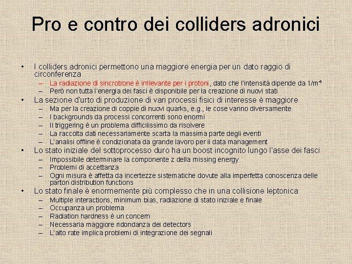 Pro e contro dei colliders adronici • I colliders adronici permettono una maggiore energia