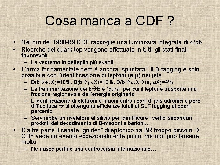 Cosa manca a CDF ? • Nel run del 1988 -89 CDF raccoglie una