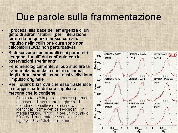 Due parole sulla frammentazione • • I processi alla base dell’emergenza di un getto