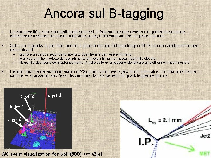 Ancora sul B-tagging • La complessità e non calcolabilità dei processi di frammentazione rendono