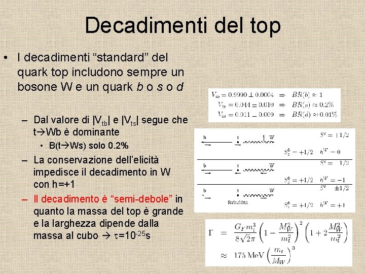 Decadimenti del top • I decadimenti “standard” del quark top includono sempre un bosone