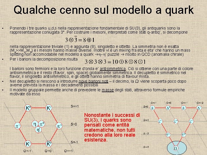 Qualche cenno sul modello a quark • • Ponendo i tre quarks u, d,