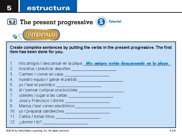 Create complete sentences by putting the verbs in the present progressive. The first item