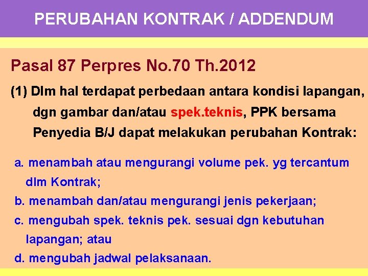 PERUBAHAN KONTRAK / ADDENDUM Pasal 87 Perpres No. 70 Th. 2012 (1) Dlm hal