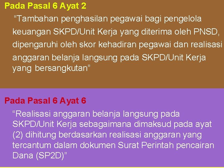 Pada Pasal 6 Ayat 2 “Tambahan penghasilan pegawai bagi pengelola keuangan SKPD/Unit Kerja yang