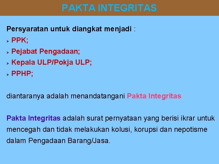 PAKTA INTEGRITAS Persyaratan untuk diangkat menjadi : PPK; Pejabat Pengadaan; Kepala ULP/Pokja ULP; PPHP;