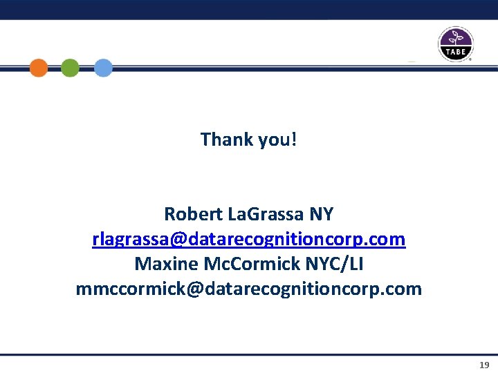 Thank you! Robert La. Grassa NY rlagrassa@datarecognitioncorp. com Maxine Mc. Cormick NYC/LI mmccormick@datarecognitioncorp. com