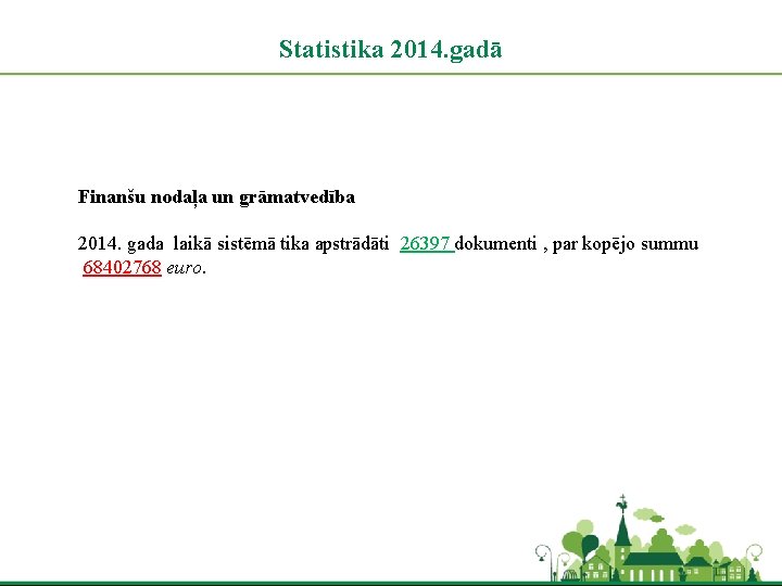 Statistika 2014. gadā Finanšu nodaļa un grāmatvedība 2014. gada laikā sistēmā tika apstrādāti 26397